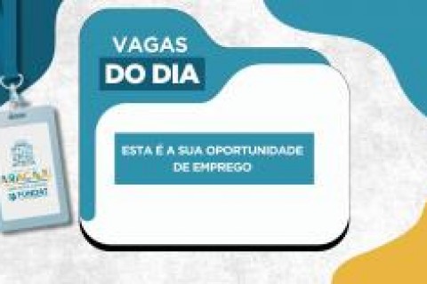 Confira as vagas de emprego disponíveis no dia 13 de fevereiro